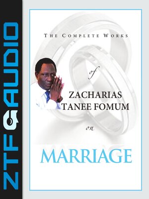 cover image of The Complete Works of Zacharias Tanee Fomum on Marriage